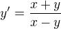 $y'=\frac{x+y}{x-y}$