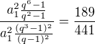 $\frac{a_1^2\frac{q^6-1}{q^2-1}}{a_1^2\frac{(q^3-1)^2}{(q-1)^2}}=\frac{189}{441}$