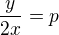 $\frac{y}{2x}=p$