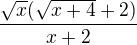 $\frac{\sqrt{x}(\sqrt{x+4}+2)}{x+2}$
