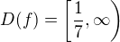 $D(f)=\left[\frac 17,\infty\right)$