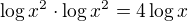 $\log x^2 \cdot \log x^2 = 4 \log x$