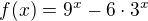 kopírovat do textarea $f(x)=9^x-6\cdot 3^x$