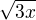 $\sqrt{3x}$