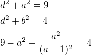 $d^2+a^2=9\nld^2+b^2=4\nl9-a^2+\frac{a^2}{(a-1)^2}=4$