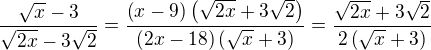 $\frac{\sqrt{x}-3}{\sqrt{2x}-3\sqrt{2}}=\frac{\left(x-9\right)\left(\sqrt{2x}+3\sqrt{2}\right)}{\left(2x-18\right)\left(\sqrt{x}+3\right)}=\frac{\sqrt{2x}+3\sqrt{2}}{2\left(\sqrt{x}+3\right)}$
