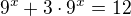 $9^x+3\cdot9^x=12$