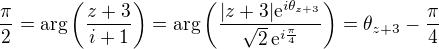 $\frac{\pi}{2}=\arg{\bigg(\frac{z+3}{i+1}\bigg)}=\arg{\bigg( \dfrac{|z+3|\mathrm{e}^{i\theta_{z+3}}}{\sqrt{2}\,\mathrm{e}^{i\frac{\pi}{4}}}\bigg)}=\theta_{z+3}-\frac{\pi}{4}$