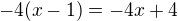 $-4(x-1)=-4x+4$