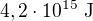 $4,2\cdot10^{15} \mathrm{\ J}$