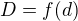 $D = f(d)$