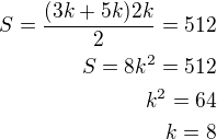 $S=\frac{(3k+5k)2k}{2}=512\\S=8k^2=512\\k^2=64\\k=8$