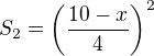 $S_2=\(\frac{10-x}{4}\)^2$