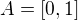 $A=[0,1]$