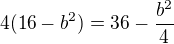 $4(16-b^{2})=36-\frac{b^2}{4}$