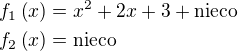 $f_1\left(x\right)=x^2+2x+3+\text{nieco}\nlf_2\left(x\right)=\text{nieco}$