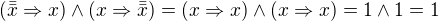 $(\bar{\bar{x}}\Rightarrow x)\wedge (x\Rightarrow \bar{\bar{x}}) = (x\Rightarrow x)\wedge (x\Rightarrow x)= 1 \wedge 1=1$