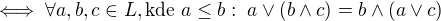 $\iff \forall a,b,c \in L, \text{kde } a \leq b : \; a \vee (b \wedge c)= b \wedge (a \vee c)$