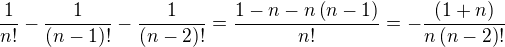 $\frac{1}{n!}-\frac{1}{(n-1)!} - \frac{1}{(n-2)!}=\frac{1-n-n\(n-1\)}{n!}=-\frac{\(1+n\)}{n\(n-2\)!}$