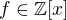 $f\in \mathbb{Z}[x]$