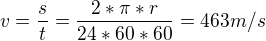 $v=\frac{s}{t}=\frac{2*\pi *r}{24*60*60}=463 m/s$