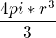 $\frac{4pi*r^3}{3}$