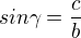$sin\gamma=\frac{c}{b}$