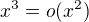 $x^3=o(x^2)$