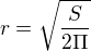 $r=\sqrt{\frac{S}{2\Pi }}$
