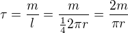 $\tau =\frac{m}{l}=\frac{m}{\frac142\pi r}=\frac{2m}{\pi r}$