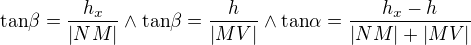 $\text{tan}\beta =\frac{h_{x}}{|NM|}\wedge \text{tan}\beta =\frac{h}{|MV|}\wedge \text{tan}\alpha =\frac{h_{x}-h}{|NM|+|MV|}$