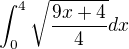 $\int_0^4 \sqrt{\frac{9x + 4}{4}}dx$
