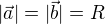 $|\vec{a}| = |\vec{b}| = R$
