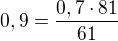 kopírovat do textarea $0,9=\frac{0,7\cdot 81}{61}$