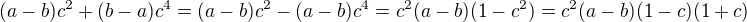 $(a-b)c^{2}+(b-a)c^{4}=(a-b)c^{2}-(a-b)c^{4}=c^2(a-b)(1-c^2)=c^2(a-b)(1-c)(1+c)$