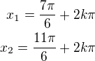 $x_1=\frac{7\pi}{6}+2k\pi\\x_2=\frac{11\pi}{6}+2k\pi$
