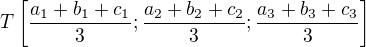 $T\left[\frac{a_1+b_1+c_1 }{3};\frac{a_2 +b_2 +c_2 }{3};\frac{a_3 +b_3 +c_3 }{3}\right]$