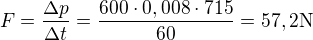 $F=\frac{\Delta p}{\Delta t}=\frac{600\cdot 0,008\cdot 715}{60}=57,2\text{N}$