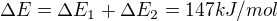 $\Delta E = \Delta E_{1} + \Delta E_{2} = 147kJ/mol$