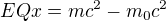 $EQx=mc^2-m_0c^2$