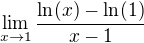 $\lim_{x \to 1} \frac {\ln(x) - \ln(1)}{x-1}$