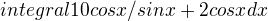$integral 10 cos x/{sin x +2 cos x}dx$
