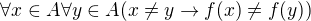 $\forall x\in A\forall y\in A(x\neq y\rightarrow f(x)\neq f(y))$