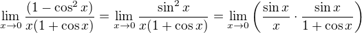 $\lim_{x\to0}\frac{(1- \cos^{2} x)}{x(1+\cos x)}=\lim_{x\to0}\frac{\sin ^{2}x}{x(1+\cos x)}=\lim_{x\to0}\left(\frac{\sin x}{x}\cdot \frac{\sin x}{1+\cos x}\right)$