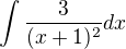 $\int\frac{3}{(x+1)^2} dx$