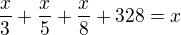 $\frac x3+\frac x5+\frac x8+328=x$