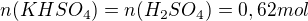 $n(KHSO_{4})=n(H_{2}SO_{4})=0,62 mol$