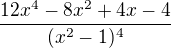 $\frac{12x^{4}-8x^{2}+4x-4}{(x^{2}-1)^{4}}$