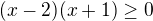 $(x-2)(x+1)\ge 0$