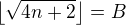$\left\lfloor \sqrt{4n+2}\right\rfloor=B$